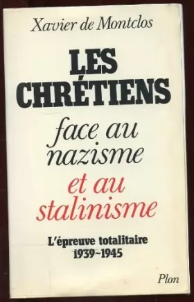 Couverture du produit · Les chrétiens face au nazisme et au stalinisme : L'épreuve totalitaire, 1939-1945