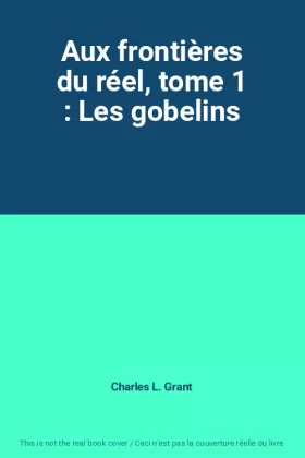 Couverture du produit · Aux frontières du réel, tome 1 : Les gobelins