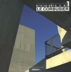 Couverture du produit · Le Corbusier Echelle 1 : Expérience & réalisation pédagogique