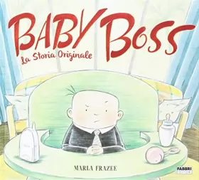 Couverture du produit · Baby Boss. La storia originale. Ediz. a colori