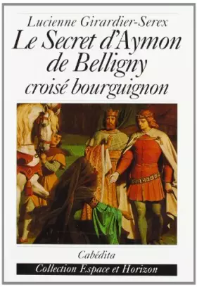 Le secret d'Aymon de Belligny - Girardier-serex/luci