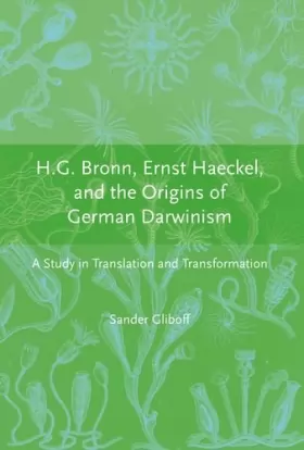Couverture du produit · H.G Bronn, Ernst Haeckel and the Origins of German Darwinism – A Study in Translation and Transformation