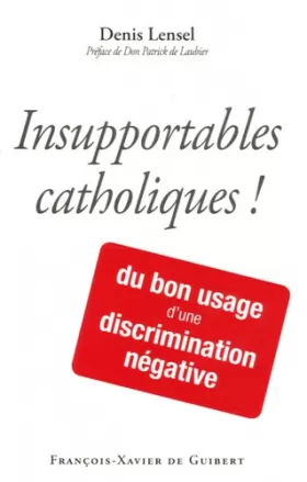 Couverture du produit · Insupportables catholiques !: Du bon usage d'une discrimination négative