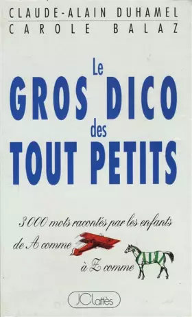 Couverture du produit · Le gros dico des tout petits : 3000 mots racontés par les enfants