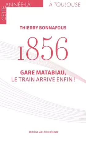 1856 Gare Matabiau: Le train arrive enfin ! - Thierry Bonnafous