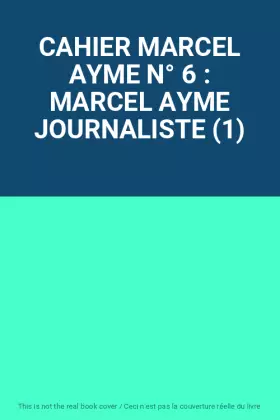 Couverture du produit · CAHIER MARCEL AYME N° 6 : MARCEL AYME JOURNALISTE (1)