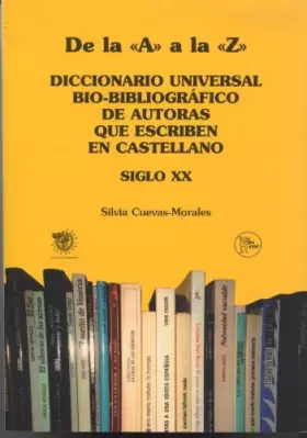 De la a a la z diccionario universal bio-bibliografico de escritoras que escriben en castellano .s.XX - ED.DISPON 9788493331108