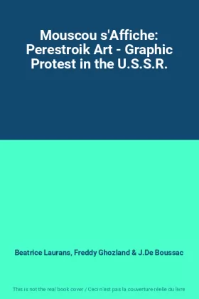 Couverture du produit · Mouscou s'Affiche: Perestroik Art - Graphic Protest in the U.S.S.R.