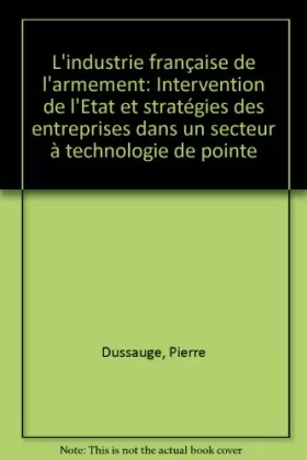 Couverture du produit · L'Industrie française de l'armement : Intervention de l'État et stratégies des entreprises dans un secteur à technologie de poi