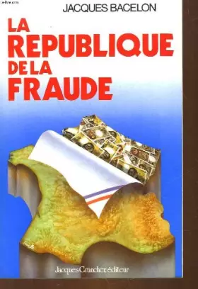 La République de la fraude (La Vérité est bonne à boire) -  Jacques Bacelon