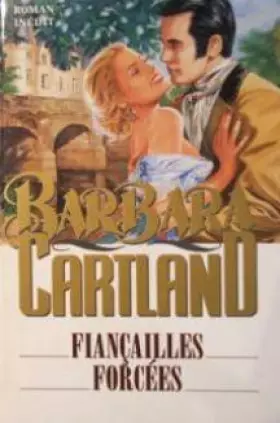 Fiançailles forcées : Roman inédit - Barbara Cartland