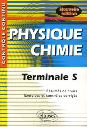 Couverture du produit · Physique Chimie : Terminale S - Résumés de cours, exercices et contrôles corrigés