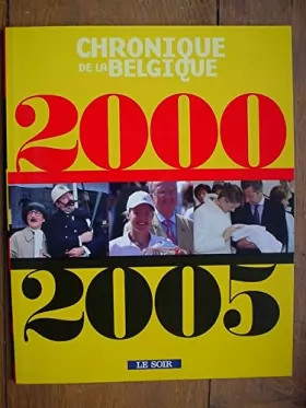 Couverture du produit · chronique de la belgique 2000/2005 Le Soir
