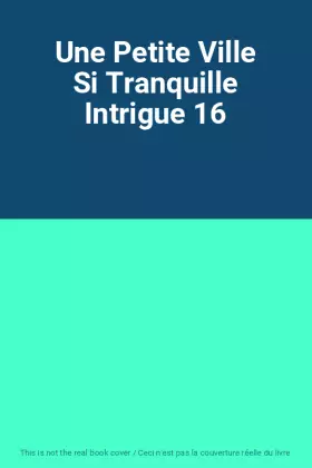Couverture du produit · Une Petite Ville Si Tranquille Intrigue 16