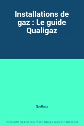 Couverture du produit · Installations de gaz : Le guide Qualigaz