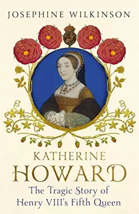 Couverture du produit · Katherine Howard: The Tragic Story of Henry VIII's Fifth Queen