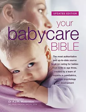 Couverture du produit · Your Babycare Bible: The most authoritative and up-to-date source book on caring for babies from birth to age three