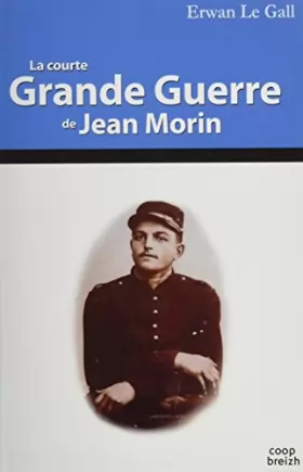 Couverture du produit · La courte Grande Guerre de Jean Morin