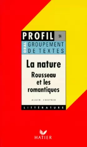 Couverture du produit · La nature : Rousseau et les romantiques, groupement de textes, oral de français