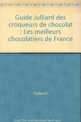 Couverture du produit · Guide Julliard des croqueurs de chocolat : Les meilleurs chocolatiers de France