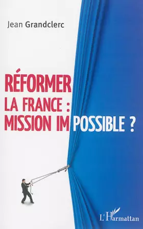 Couverture du produit · Réformer la France : mission impossible ?