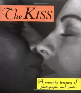 Couverture du produit · The Kiss: A Romantic Treasury Of Photographs And Quotes