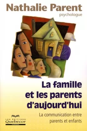 Couverture du produit · La famille et les parents d'aujourd'hui la communication entre parents et enfants