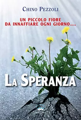 Couverture du produit · La speranza. Un piccolo fiore da innaffiare ogni giorno