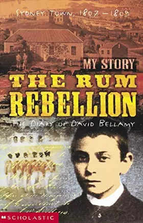 Couverture du produit · The Rum Rebellion : The Diary of David Bellamy - My Story