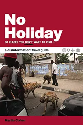 Couverture du produit · No Holiday: 80 Places You Don't Want to Visit... a disinformation travel guide