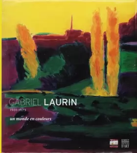 Couverture du produit · Gabriel Laurin 1901-1973: Un monde en couleurs