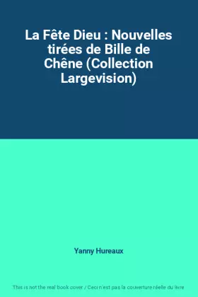 Couverture du produit · La Fête Dieu : Nouvelles tirées de Bille de Chêne (Collection Largevision)