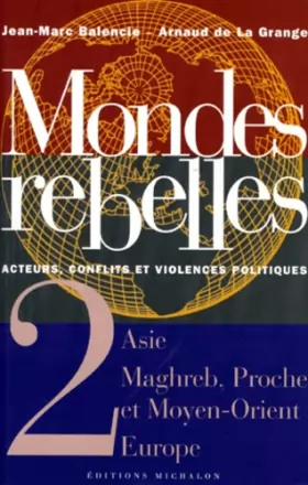 Couverture du produit · MONDES REBELLES ACTEURS, CONFLITS ET VIOLENCES POLITIQUES. Tome 2, Asie, Maghreb, Proche et Moyen-Orient, Europe
