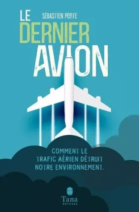 Couverture du produit · Le Dernier Avion - L'impact du trafic aérien sur l'environnement : mondialisation, tourisme, santé, dérèglement climatique - Vo