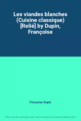 Couverture du produit · Les viandes blanches (Cuisine classique) [Relié] by Dupin, Françoise