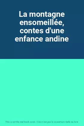Couverture du produit · La montagne ensomeillée, contes d'une enfance andine