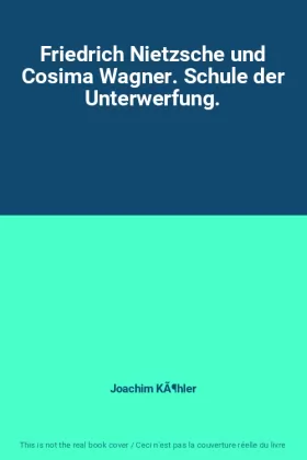 Couverture du produit · Friedrich Nietzsche und Cosima Wagner. Schule der Unterwerfung.
