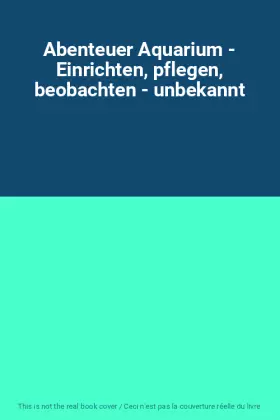 Couverture du produit · Abenteuer Aquarium - Einrichten, pflegen, beobachten - unbekannt