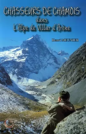 Couverture du produit · Chasseurs de chamois : Dans l'Alpe de Villar d'Arène Récits 1955-1976