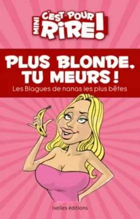 Couverture du produit · Mini C'est pour rire 11 : Plus blonde, tu meurs !: Las blagues de nanas les plus bêtes !