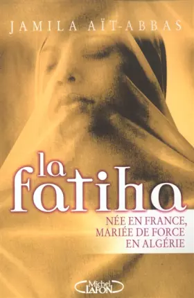 Couverture du produit · La Fatiha : Née en France, mariée de force en Algérie