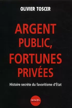 Couverture du produit · Argent public, fortunes privées : Histoire secrète du favoritisme d'Etat