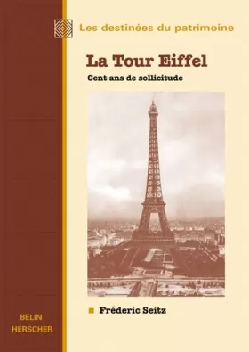 Couverture du produit · La Tour Eiffel. Cent ans de sollicitude