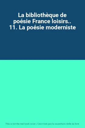 Couverture du produit · La bibliothèque de poésie France loisirs.. 11. La poésie moderniste