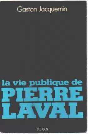 Couverture du produit · La Vie Publique de Pierre Laval.