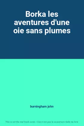 Couverture du produit · Borka les aventures d'une oie sans plumes