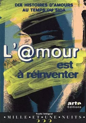Couverture du produit · L'AMOUR EST A REINVENTER. Dix histoires d'amours au temps du SIDA, scénario