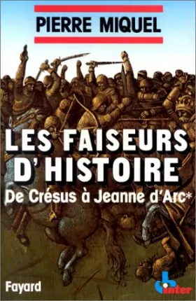 Couverture du produit · Les Faiseurs d'histoire. Tome 1, De Crésus à Jeanne d'Arc
