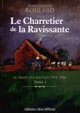 Couverture du produit · Le Charretier de la Ravissante, Tome 1 : Le temps des maîtres 1914-1966