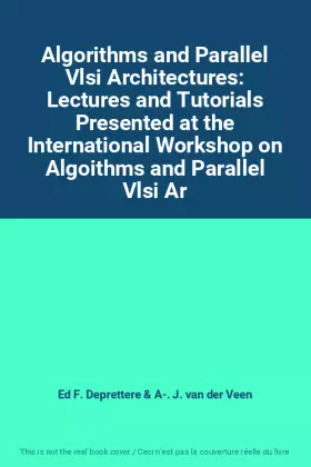 Couverture du produit · Algorithms and Parallel Vlsi Architectures: Lectures and Tutorials Presented at the International Workshop on Algoithms and Par